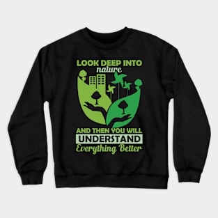 Look Deep Into Nature - Climate Change Environmental Protection Quote Crewneck Sweatshirt